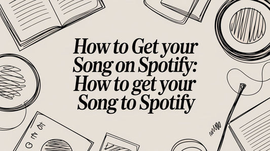How to Get Your Song on Spotify: how to get your song to spotify